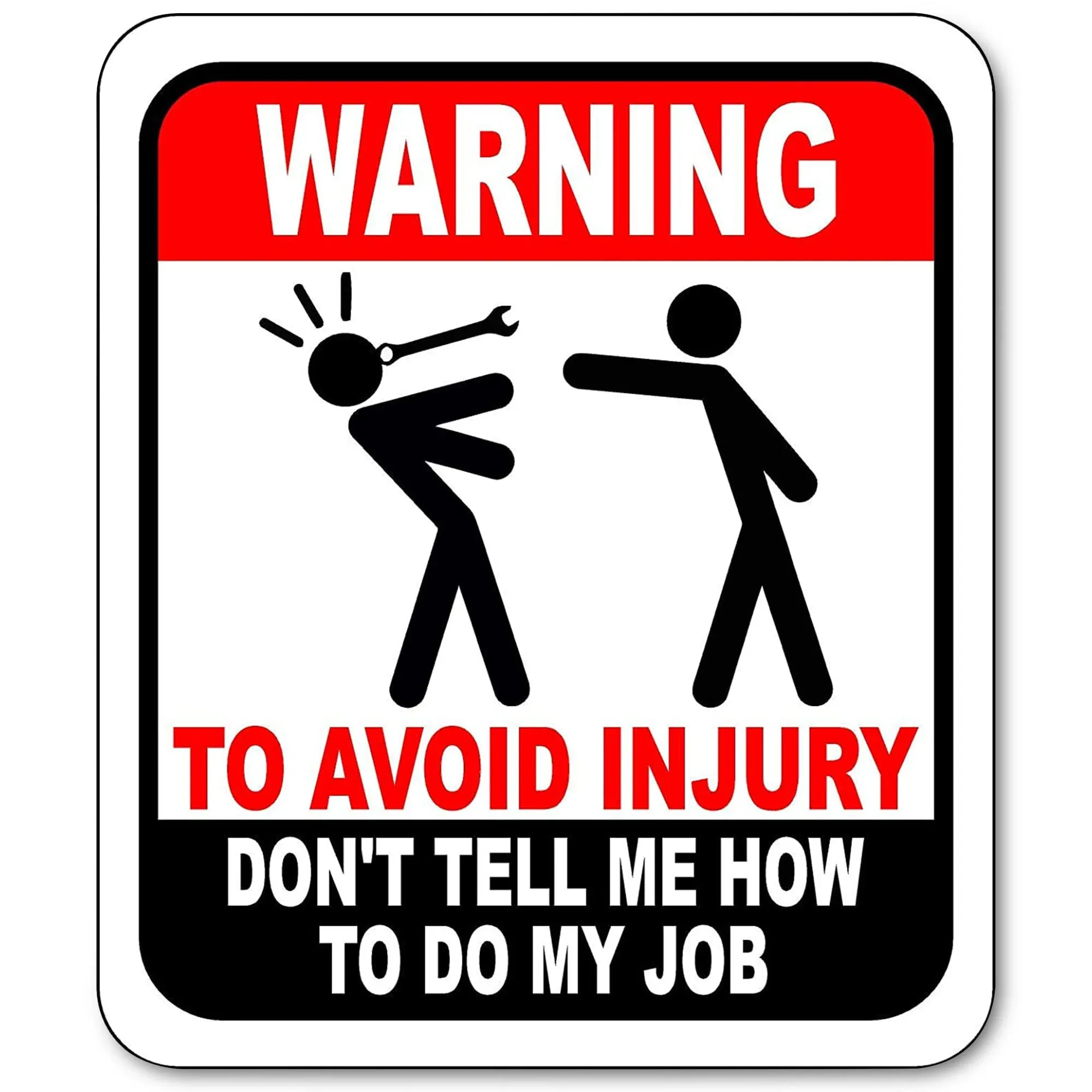 Warning! to Avoid Injury Don't Tell Me How to Do My Job Sign